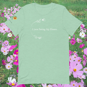 I love petting my flowers shirt