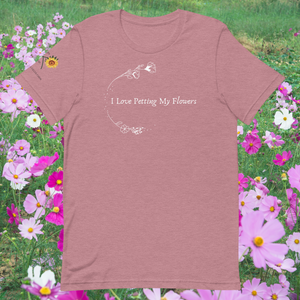 I love petting my flowers shirt
